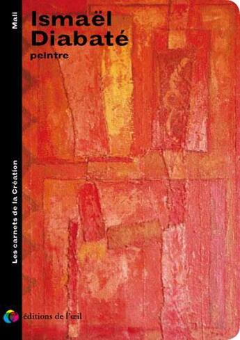 Couverture du livre « Ismael diabate peintre (les carnets de la creation) » de Diabate Ismael aux éditions Editions De L'oeil