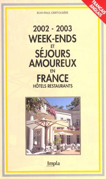 Couverture du livre « Week-Ends Et Sejours Amoureux En France ; Edition 2002 » de Jean-Paul Griffouliere aux éditions Impla