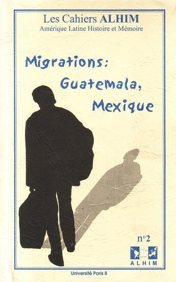 Couverture du livre « LES CAHIERS ALHIM T.2 ; migrations : Guatemala, Mexique » de  aux éditions Universite Paris Viii