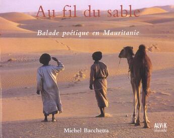 Couverture du livre « Au Fil Du Sable ; Balade Poetique En Mauritanie » de Michel Bacchetta aux éditions Alvik