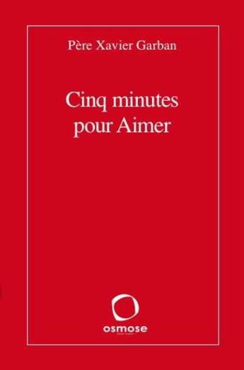 Couverture du livre « Cinq minutes pour aimer » de Xavier Garban aux éditions Osmose