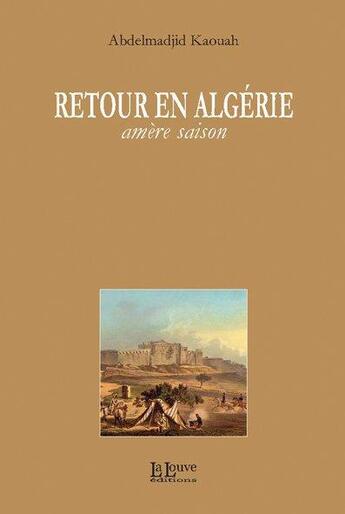 Couverture du livre « Retour en Algérie, amère saison » de Abdelmadjid Kaouah aux éditions La Louve