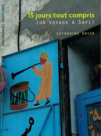 Couverture du livre « 15 jours tout compris (un voyage à Safi) » de Catherine Krier aux éditions Xerographes