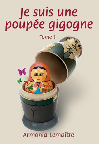 Couverture du livre « Je suis une poupée gigogne Tome 1 » de Armonia Lemaitre aux éditions Armonia Lemaitre