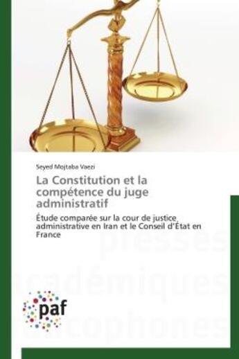 Couverture du livre « La constitution et la competence du juge administratif - etude comparee sur la cour de justice admin » de Vaezi Seyed Mojtaba aux éditions Presses Academiques Francophones