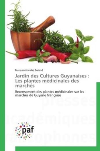 Couverture du livre « Jardin des cultures guyanaises : les plantes medicinales des marches - recensement des plantes medic » de Buland F-N. aux éditions Presses Academiques Francophones