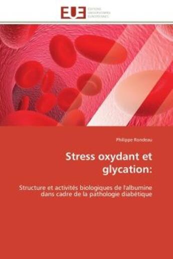 Couverture du livre « Stress oxydant et glycation: - structure et activites biologiques de l'albumine dans cadre de la pat » de Philippe Rondeau aux éditions Editions Universitaires Europeennes