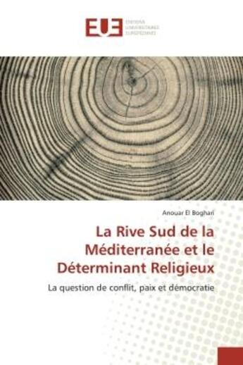 Couverture du livre « La rive sud de la mediterranee et le determinant religieux - la question de conflit, paix et democra » de El Boghari Anouar aux éditions Editions Universitaires Europeennes