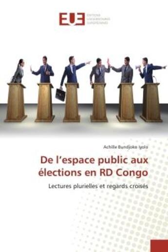 Couverture du livre « De l'espace public aux elections en rd congo - lectures plurielles et regards croises » de Bundjoko Iyolo A. aux éditions Editions Universitaires Europeennes