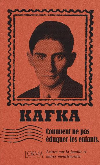 Couverture du livre « Comment ne pas éduquer les enfants : lettres sur la famille et autres monstruosités » de Franz Kafka aux éditions L'orma