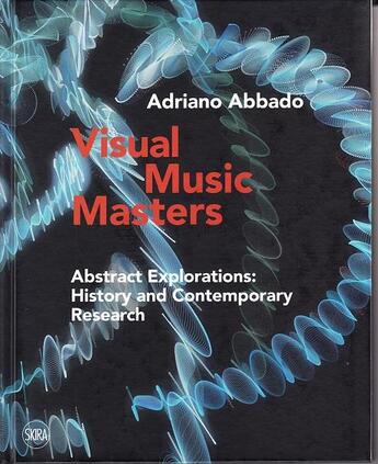 Couverture du livre « Visual music masters ; abstract exploitations: history and contemporary research » de Adriano Abbado aux éditions Skira