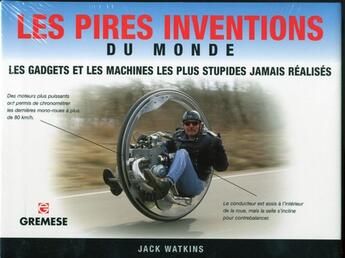 Couverture du livre « Les pires inventions du monde ; les gadgets et les machines les plus stupides jamais réalisés » de Jack Watkins aux éditions Gremese