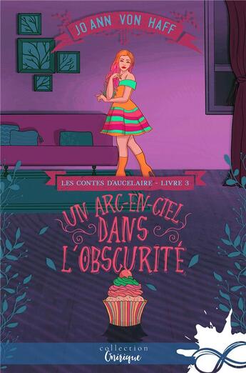 Couverture du livre « Les contes d'Aucelaire t.3 ; un arc-en-ciel dans l'obscurité » de Jo Ann Von Haff aux éditions Mxm Bookmark