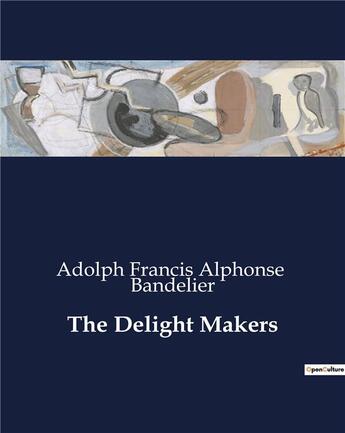 Couverture du livre « The Delight Makers » de Bandelier A F A. aux éditions Culturea