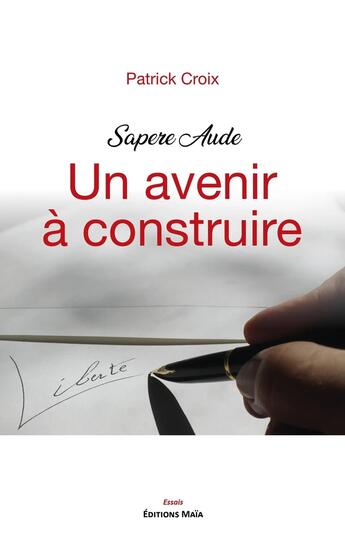 Couverture du livre « Sapere Aude, Un avenir à construire, Liberté » de Patrick Croix aux éditions Editions Maia