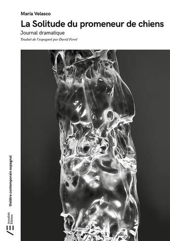 Couverture du livre « La solitude du promeneur de chiens : journal dramatique » de Maria Velasco aux éditions Actualités Éditions