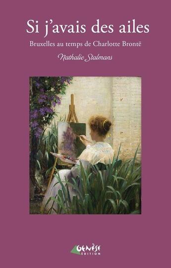 Couverture du livre « Si j'avais des ailes ; Bruxelles au temps de Charlotte Brontë » de Nathalie Stalmans aux éditions Genese