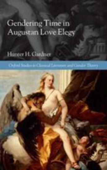 Couverture du livre « Gendering Time in Augustan Love Elegy » de Gardner Hunter H aux éditions Oup Oxford