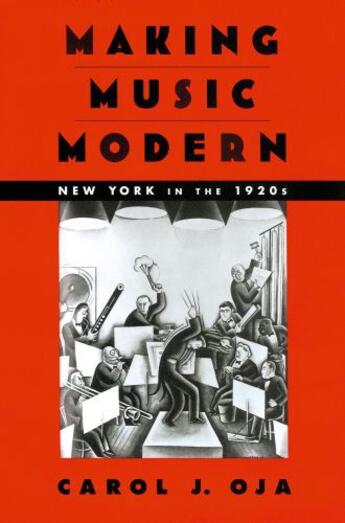 Couverture du livre « Making Music Modern: New York in the 1920s » de Oja Carol J aux éditions Oxford University Press Usa