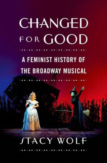 Couverture du livre « Changed for good: a feminist history of the broadway musical » de Wolf Stacy aux éditions Editions Racine