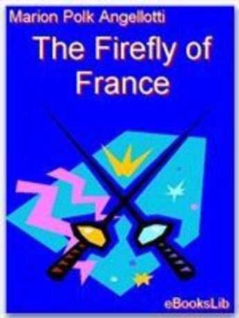 Couverture du livre « The Firefly Of France » de Marion Polk Angellotti aux éditions Ebookslib