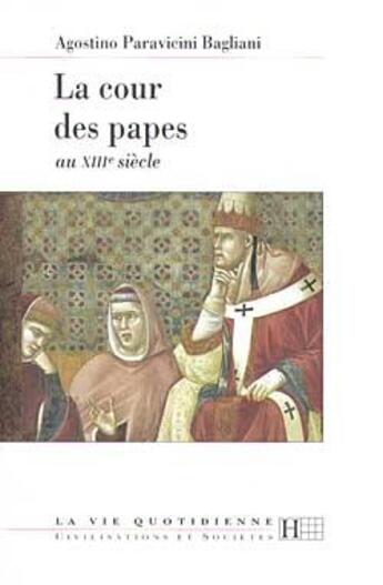 Couverture du livre « La cour des papes au xiiie siecle » de Paravicini Bagliani aux éditions Hachette Litteratures