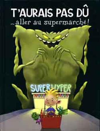 Couverture du livre « T'Aurais Pas Du ...Aller Au Supermarche ! » de Bonneterre-M.A+Migou aux éditions Hachette