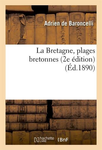 Couverture du livre « La bretagne, plages bretonnes (2e edition) » de Baroncelli Adrien aux éditions Hachette Bnf