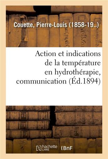 Couverture du livre « Action et indications de la temperature en hydrotherapie, communication » de Couette Pierre-Louis aux éditions Hachette Bnf