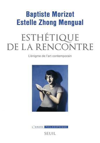 Couverture du livre « Esthétique de la rencontre ; l'énigme de l'art contemporain » de Baptiste Morizot et Estelle Zhong Mengual aux éditions Seuil