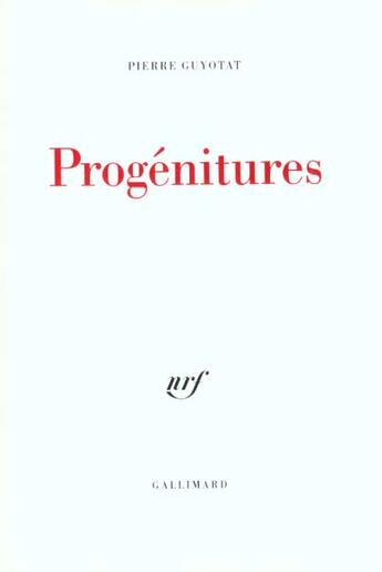 Couverture du livre « Progénitures » de Pierre Guyotat aux éditions Gallimard