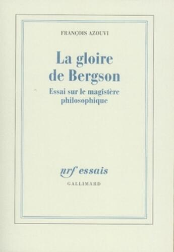 Couverture du livre « La gloire de bergson ; essai sur le magistère philosophique » de Francois Azouvi aux éditions Gallimard