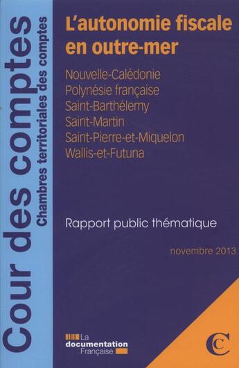 Couverture du livre « L'autonomie fiscale outre-mer ; novembre 2013 » de Cour Des Comptes aux éditions Documentation Francaise