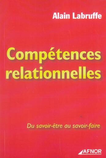 Couverture du livre « Competences relationnelles du savoir etre au savoir faire » de Alain Labruffe aux éditions Afnor