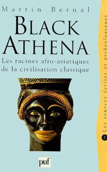 Couverture du livre « Black Athena ; les racines afro-asiatiques de la civilisation classique t.2 ; les sources écrites et archéologiques » de Bernal M. aux éditions Puf