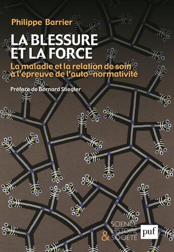 Couverture du livre « La blessure et la force ; la maladie et la relation de soin à l'épreuve de l'auto-normalité » de Philippe Barrier aux éditions Puf