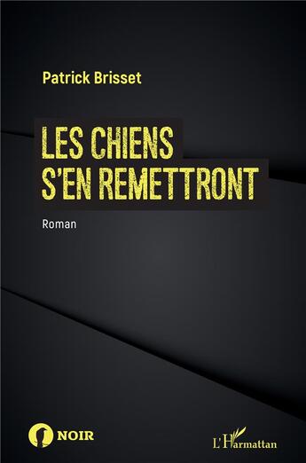 Couverture du livre « Les chiens s'en remettront » de Patrick Brisset aux éditions L'harmattan