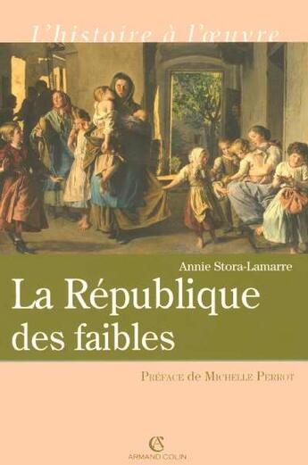 Couverture du livre « La République des faible : Les origines intellectuelles du droit républicain 1870-1914 » de Annie Stora-Lamarre aux éditions Armand Colin