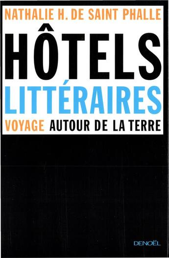 Couverture du livre « Hôtels littéraires : Voyage autour de la terre » de Nathalie H. De Saint Phalle aux éditions Denoel