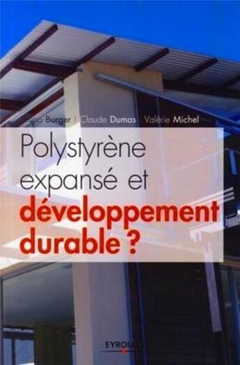 Couverture du livre « Polystyrène expansé et développement durable ? » de Claude Dumas et Bruno Burger et Valerie Michel aux éditions Eyrolles