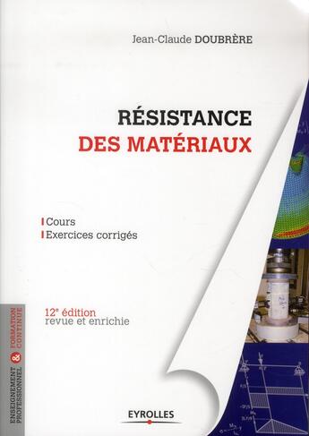 Couverture du livre « Résistance des matériaux ; cours et exercices corrigés (12e édition) » de Jean-Claude Doubrere aux éditions Eyrolles