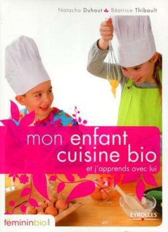 Couverture du livre « Mon enfant cuisine bio ; et j'apprends avec lui » de Duhaut Thibault aux éditions Eyrolles