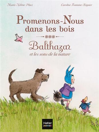 Couverture du livre « Promenons-nous dans les bois : Balthazar et les sons de la nature » de Marie-Helene Place et Caroline Fontaine-Riquier aux éditions Hatier