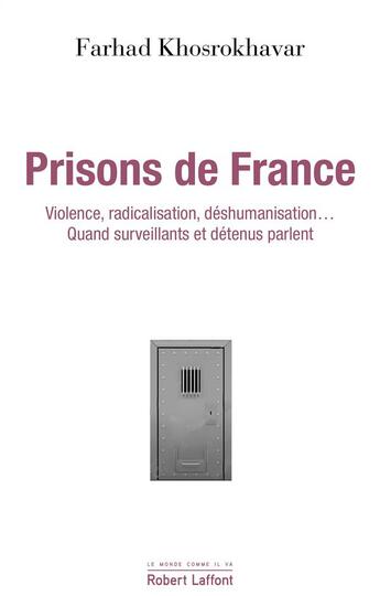 Couverture du livre « Prisons de France ; violence, radicalisation, déshumanisation... quand surveillants et détenus parlent » de Farhad Khosrokhavar aux éditions Robert Laffont