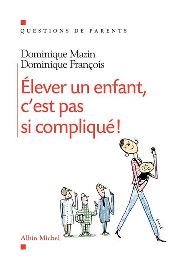 Couverture du livre « Élever un enfant, c'est pas si compliqué ! » de Mazin-D+ Francois-D aux éditions Albin Michel