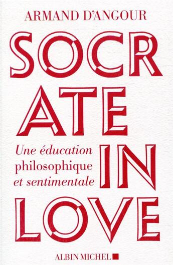 Couverture du livre « Socrate in love ; une éducation philosophique et sentimentale » de Armand D' Angour aux éditions Albin Michel