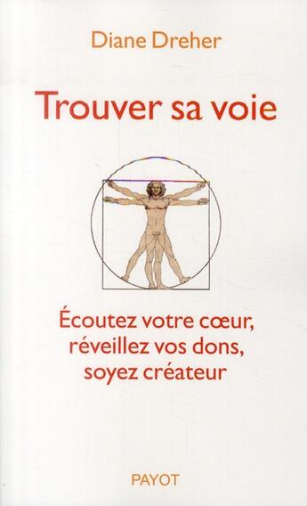 Couverture du livre « Trouver sa voie ; écouter votre coeur, réveillez vos dons, soyez créateur » de Diane Dreher aux éditions Payot