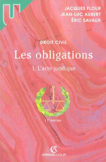 Couverture du livre « Les Obligations T.1 ; L'Acte Juridique » de Jean-Luc Aubert et Savaux et Jacques Flour aux éditions Armand Colin