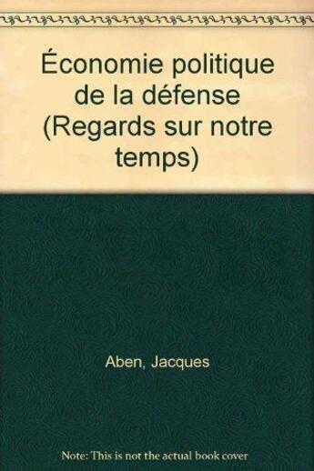 Couverture du livre « Economie politique de la defense » de Aben aux éditions Cujas