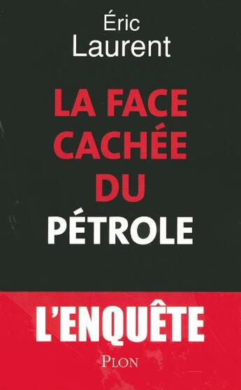 Couverture du livre « La Face Cachee Du Petrole ; L'Enquete » de Eric Laurent aux éditions Plon